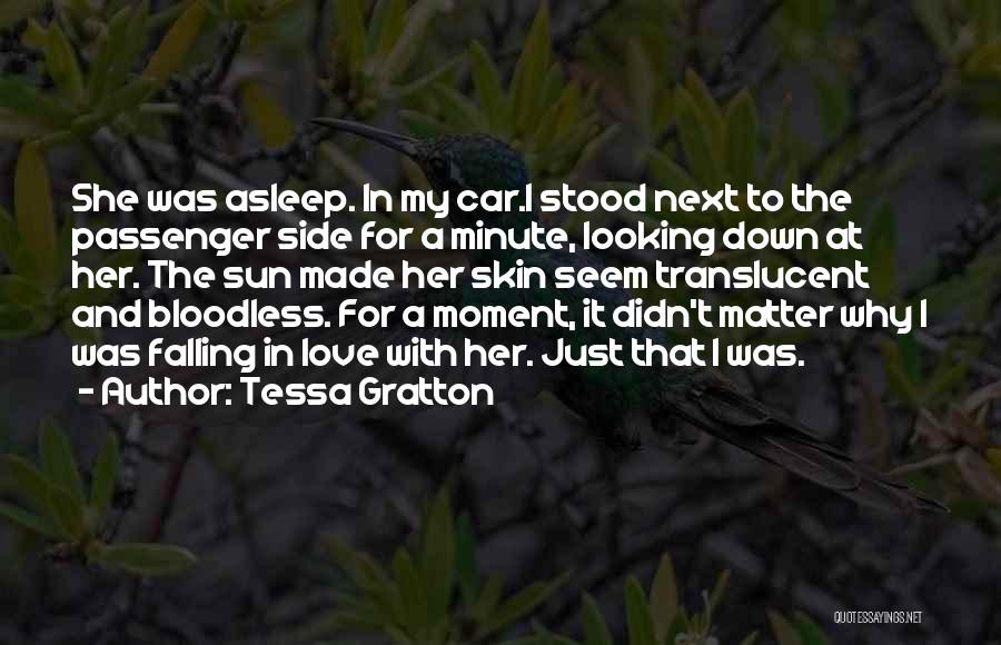 Tessa Gratton Quotes: She Was Asleep. In My Car.i Stood Next To The Passenger Side For A Minute, Looking Down At Her. The