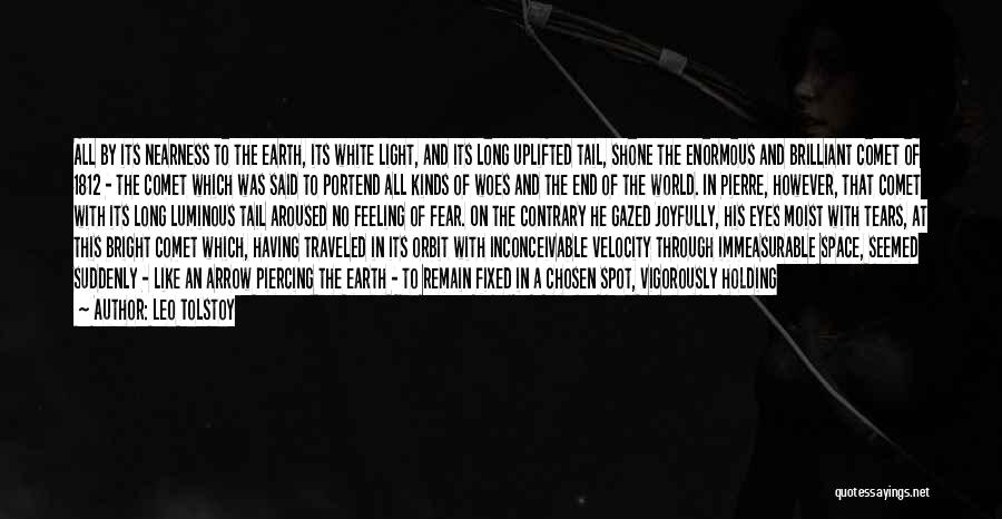 Leo Tolstoy Quotes: All By Its Nearness To The Earth, Its White Light, And Its Long Uplifted Tail, Shone The Enormous And Brilliant