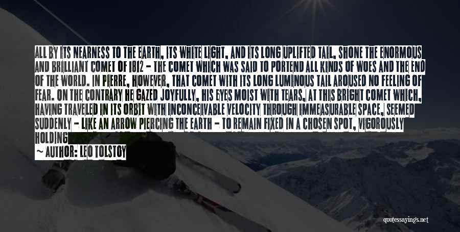 Leo Tolstoy Quotes: All By Its Nearness To The Earth, Its White Light, And Its Long Uplifted Tail, Shone The Enormous And Brilliant
