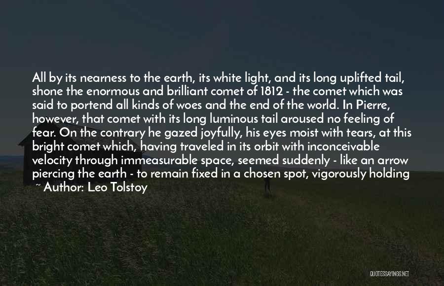 Leo Tolstoy Quotes: All By Its Nearness To The Earth, Its White Light, And Its Long Uplifted Tail, Shone The Enormous And Brilliant