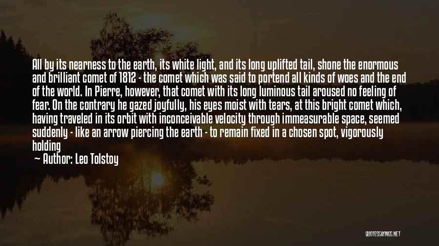 Leo Tolstoy Quotes: All By Its Nearness To The Earth, Its White Light, And Its Long Uplifted Tail, Shone The Enormous And Brilliant