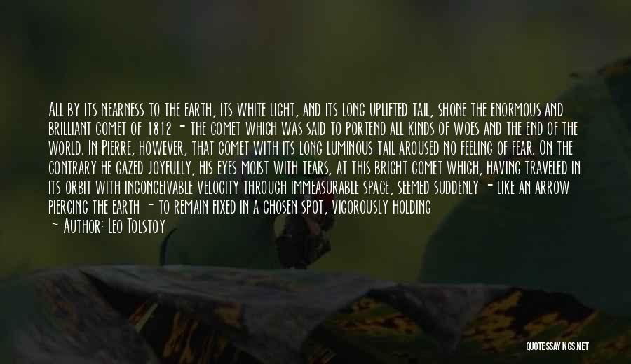 Leo Tolstoy Quotes: All By Its Nearness To The Earth, Its White Light, And Its Long Uplifted Tail, Shone The Enormous And Brilliant