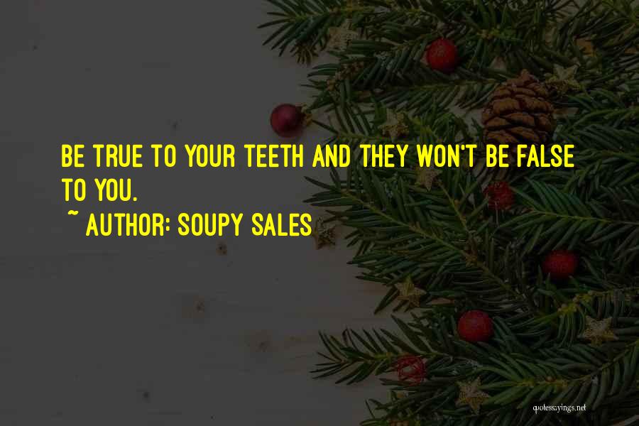 Soupy Sales Quotes: Be True To Your Teeth And They Won't Be False To You.