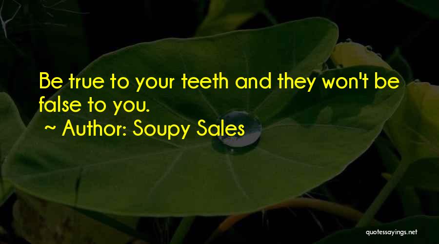 Soupy Sales Quotes: Be True To Your Teeth And They Won't Be False To You.