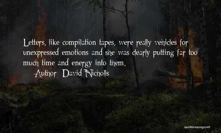 David Nicholls Quotes: Letters, Like Compilation Tapes, Were Really Vehicles For Unexpressed Emotions And She Was Clearly Putting Far Too Much Time And