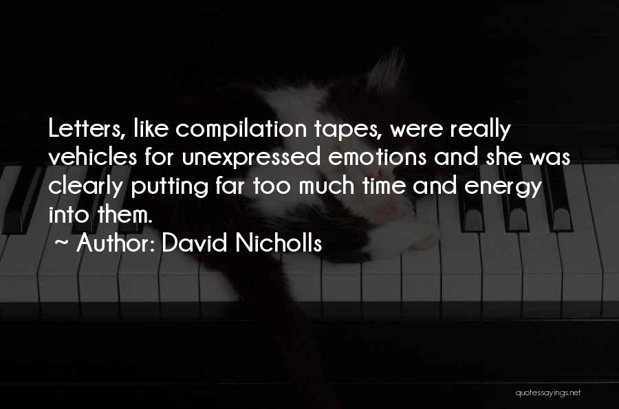 David Nicholls Quotes: Letters, Like Compilation Tapes, Were Really Vehicles For Unexpressed Emotions And She Was Clearly Putting Far Too Much Time And