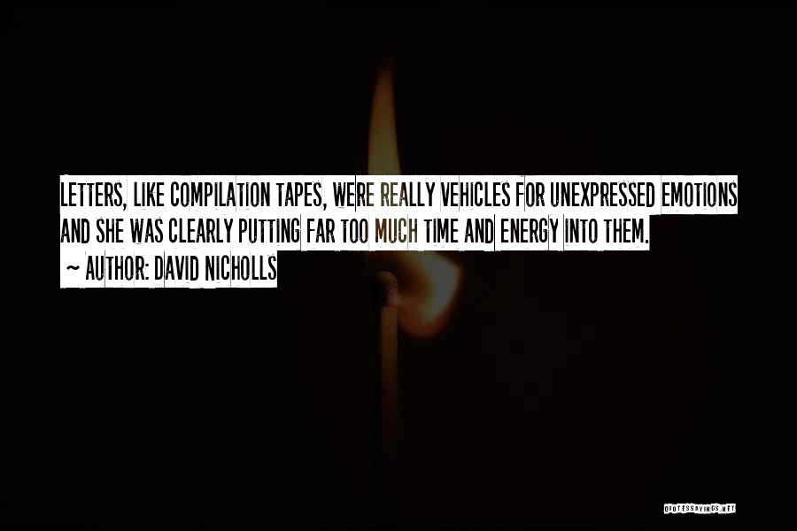 David Nicholls Quotes: Letters, Like Compilation Tapes, Were Really Vehicles For Unexpressed Emotions And She Was Clearly Putting Far Too Much Time And