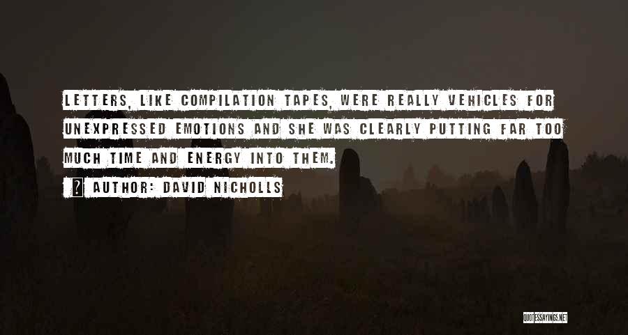 David Nicholls Quotes: Letters, Like Compilation Tapes, Were Really Vehicles For Unexpressed Emotions And She Was Clearly Putting Far Too Much Time And