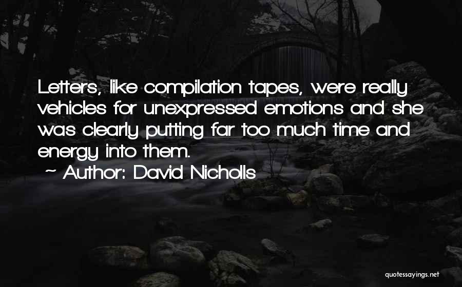David Nicholls Quotes: Letters, Like Compilation Tapes, Were Really Vehicles For Unexpressed Emotions And She Was Clearly Putting Far Too Much Time And