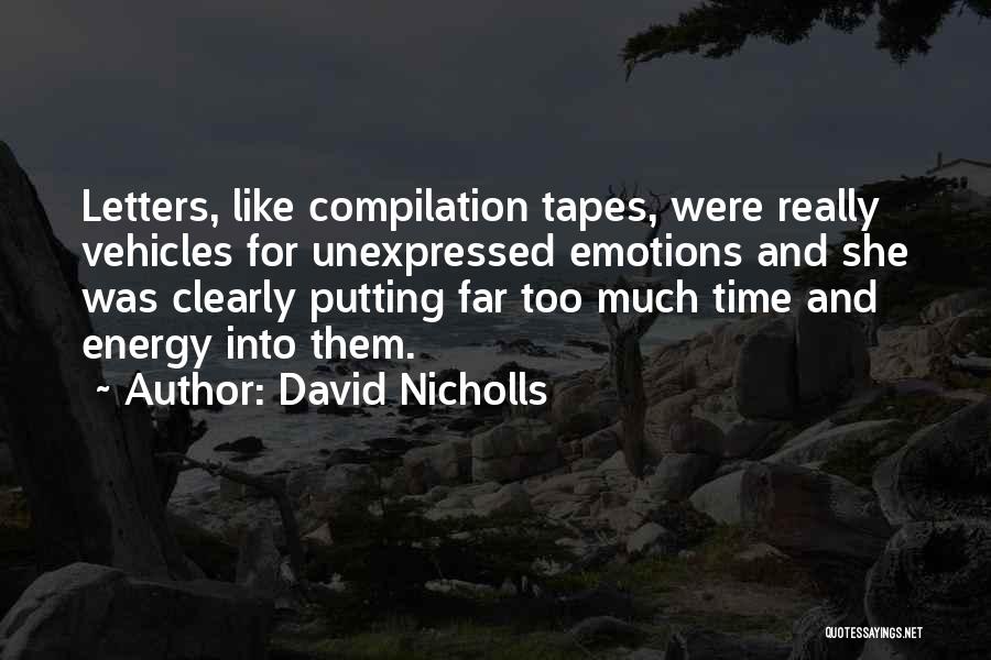 David Nicholls Quotes: Letters, Like Compilation Tapes, Were Really Vehicles For Unexpressed Emotions And She Was Clearly Putting Far Too Much Time And