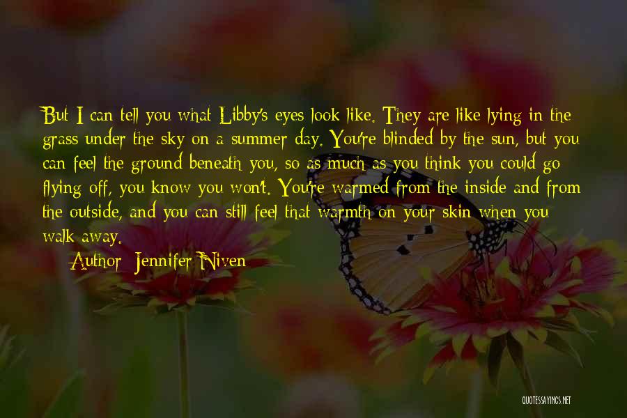 Jennifer Niven Quotes: But I Can Tell You What Libby's Eyes Look Like. They Are Like Lying In The Grass Under The Sky