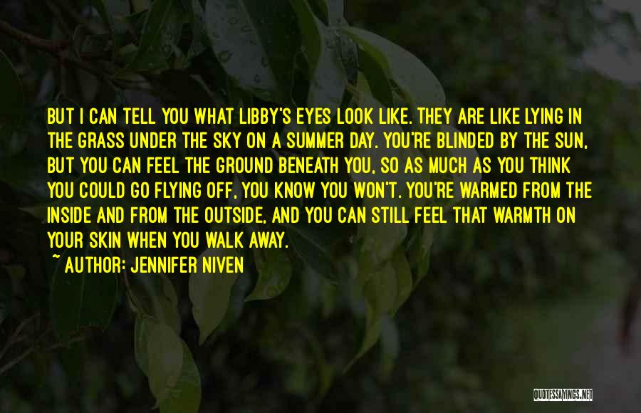 Jennifer Niven Quotes: But I Can Tell You What Libby's Eyes Look Like. They Are Like Lying In The Grass Under The Sky