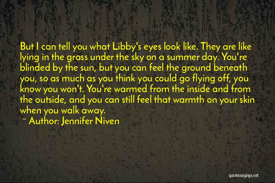 Jennifer Niven Quotes: But I Can Tell You What Libby's Eyes Look Like. They Are Like Lying In The Grass Under The Sky