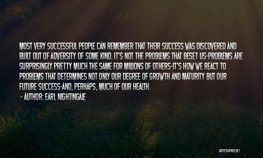 Earl Nightingale Quotes: Most Very Successful People Can Remember That Their Success Was Discovered And Built Out Of Adversity Of Some Kind. It's