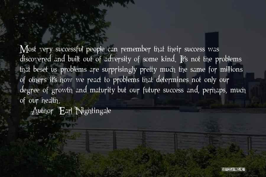 Earl Nightingale Quotes: Most Very Successful People Can Remember That Their Success Was Discovered And Built Out Of Adversity Of Some Kind. It's