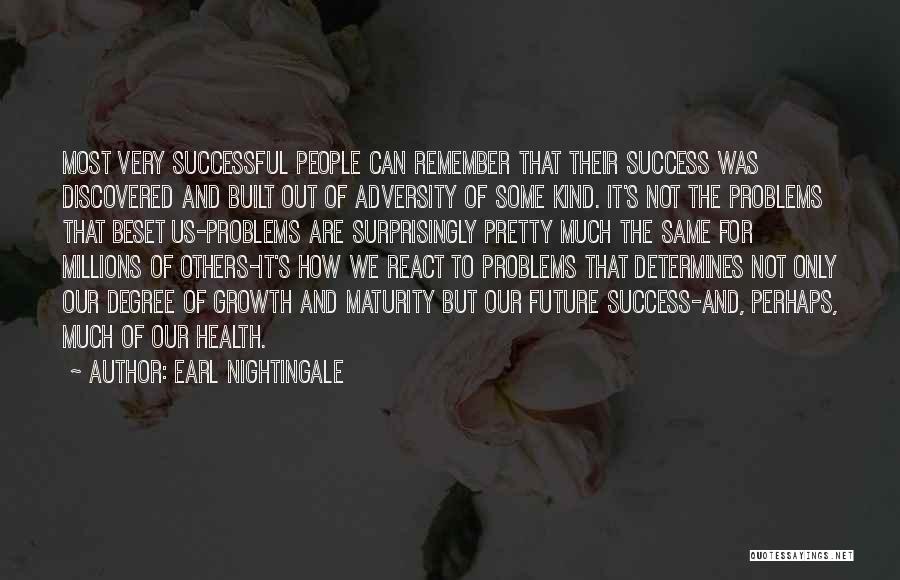 Earl Nightingale Quotes: Most Very Successful People Can Remember That Their Success Was Discovered And Built Out Of Adversity Of Some Kind. It's