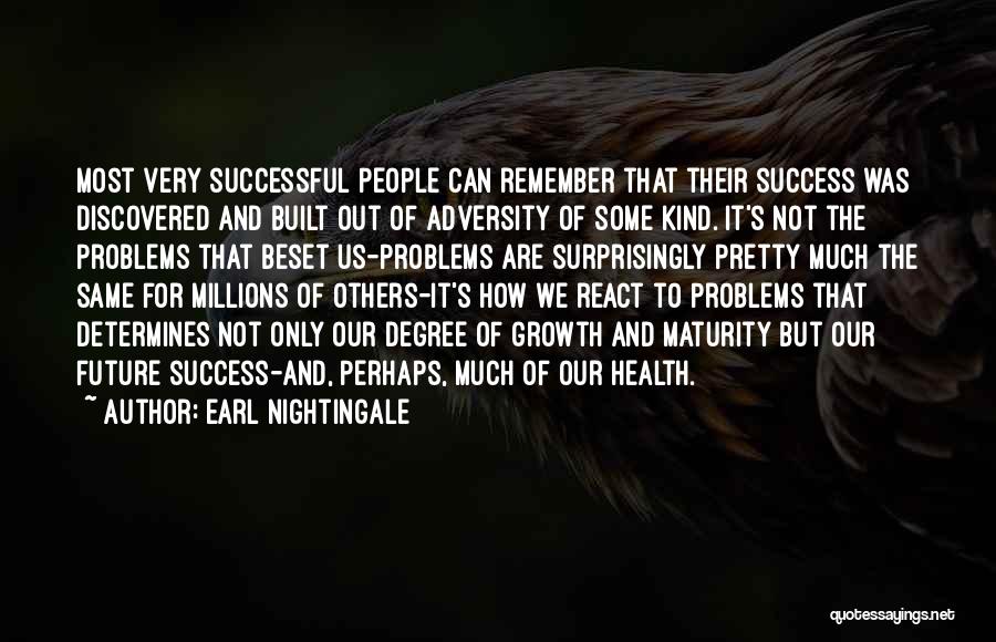 Earl Nightingale Quotes: Most Very Successful People Can Remember That Their Success Was Discovered And Built Out Of Adversity Of Some Kind. It's