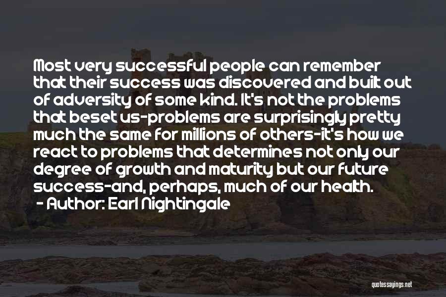 Earl Nightingale Quotes: Most Very Successful People Can Remember That Their Success Was Discovered And Built Out Of Adversity Of Some Kind. It's