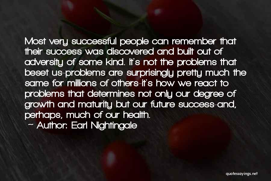 Earl Nightingale Quotes: Most Very Successful People Can Remember That Their Success Was Discovered And Built Out Of Adversity Of Some Kind. It's