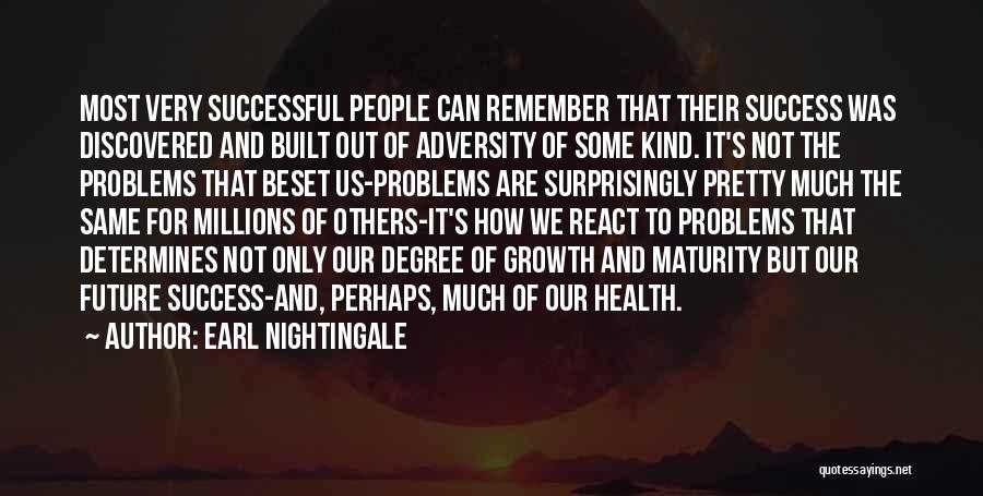 Earl Nightingale Quotes: Most Very Successful People Can Remember That Their Success Was Discovered And Built Out Of Adversity Of Some Kind. It's