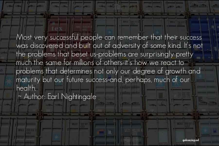 Earl Nightingale Quotes: Most Very Successful People Can Remember That Their Success Was Discovered And Built Out Of Adversity Of Some Kind. It's