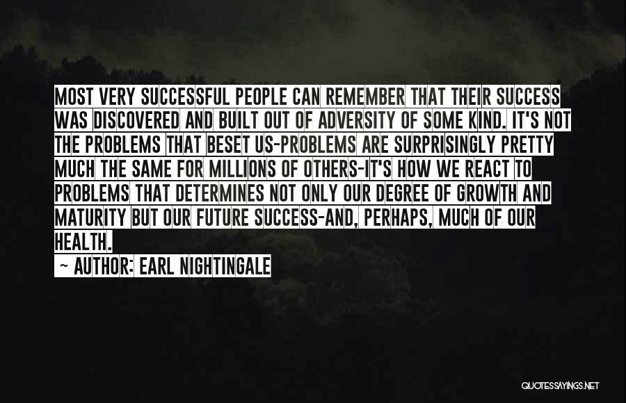 Earl Nightingale Quotes: Most Very Successful People Can Remember That Their Success Was Discovered And Built Out Of Adversity Of Some Kind. It's