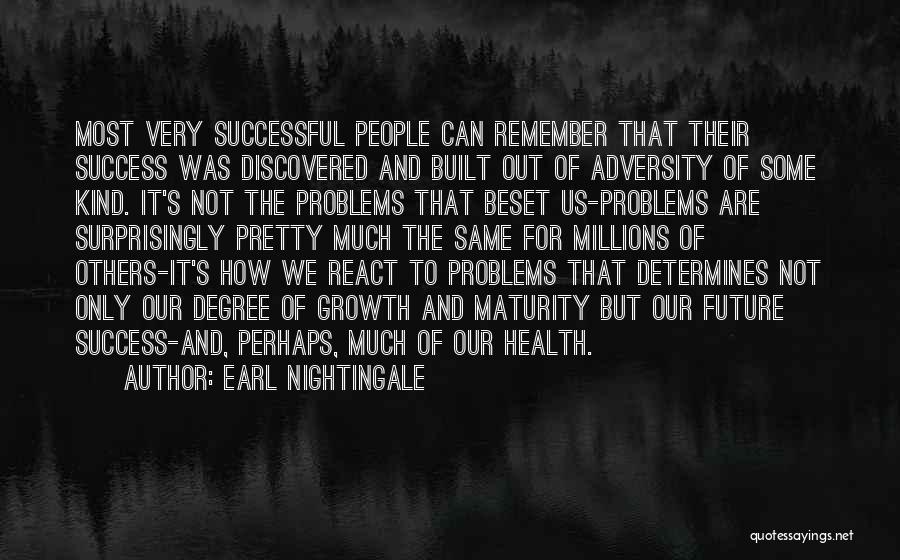 Earl Nightingale Quotes: Most Very Successful People Can Remember That Their Success Was Discovered And Built Out Of Adversity Of Some Kind. It's