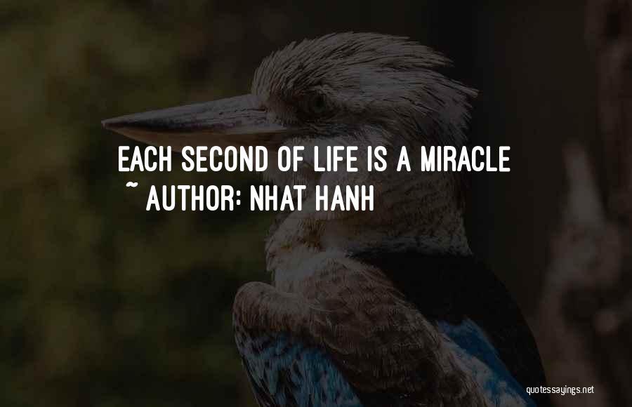 Nhat Hanh Quotes: Each Second Of Life Is A Miracle