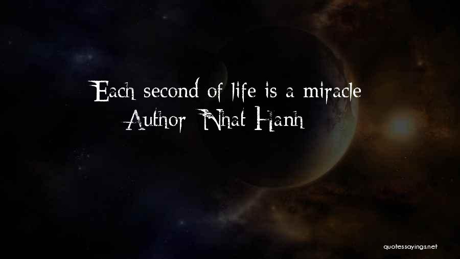 Nhat Hanh Quotes: Each Second Of Life Is A Miracle
