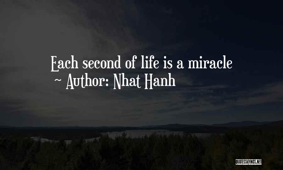 Nhat Hanh Quotes: Each Second Of Life Is A Miracle