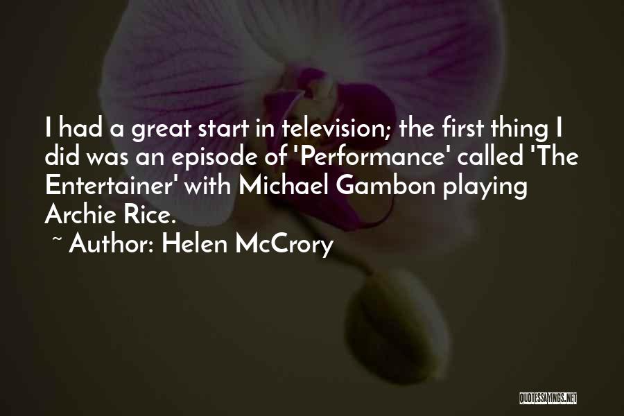 Helen McCrory Quotes: I Had A Great Start In Television; The First Thing I Did Was An Episode Of 'performance' Called 'the Entertainer'