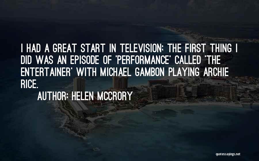 Helen McCrory Quotes: I Had A Great Start In Television; The First Thing I Did Was An Episode Of 'performance' Called 'the Entertainer'