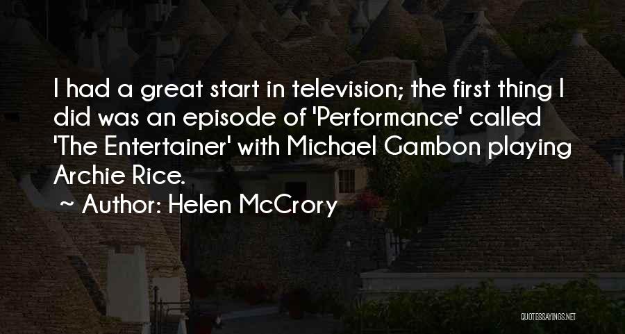 Helen McCrory Quotes: I Had A Great Start In Television; The First Thing I Did Was An Episode Of 'performance' Called 'the Entertainer'