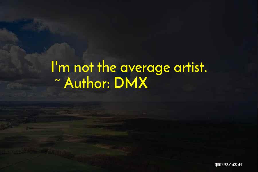 DMX Quotes: I'm Not The Average Artist.