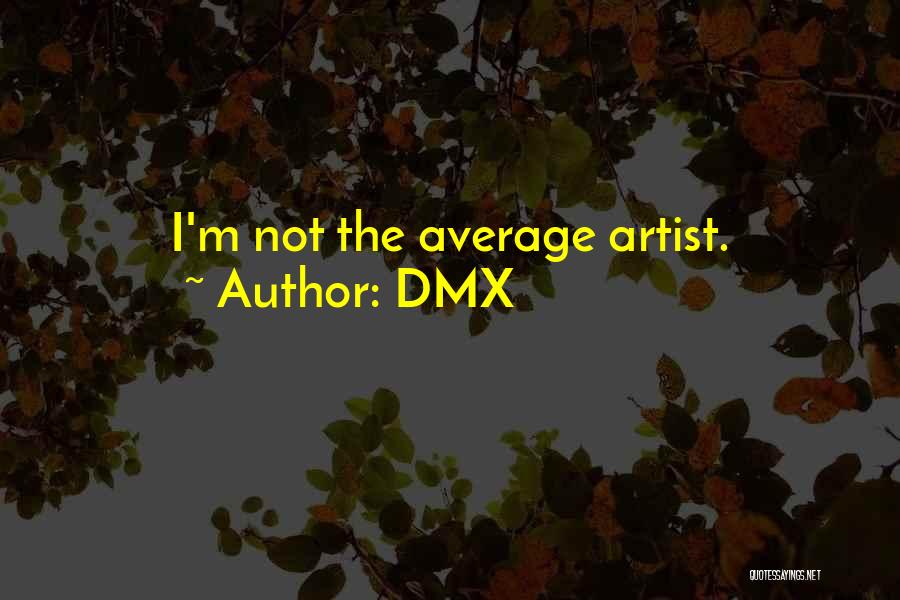 DMX Quotes: I'm Not The Average Artist.