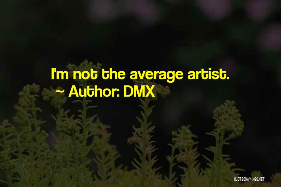 DMX Quotes: I'm Not The Average Artist.