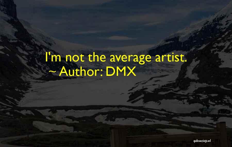 DMX Quotes: I'm Not The Average Artist.