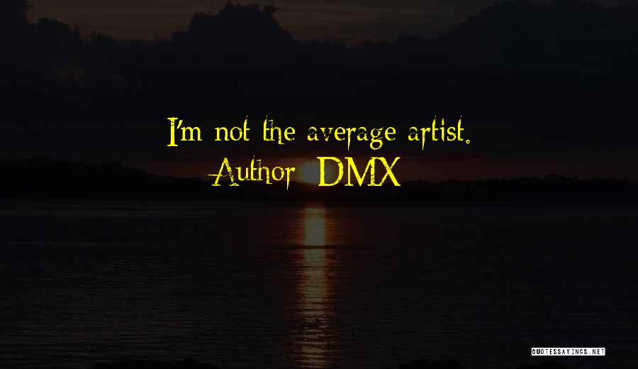 DMX Quotes: I'm Not The Average Artist.