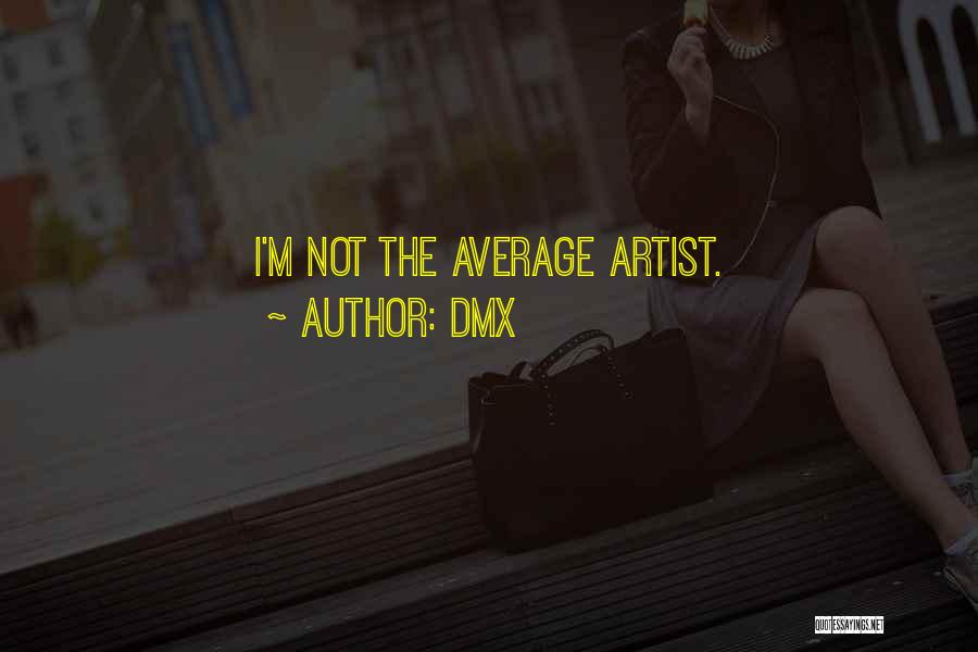 DMX Quotes: I'm Not The Average Artist.