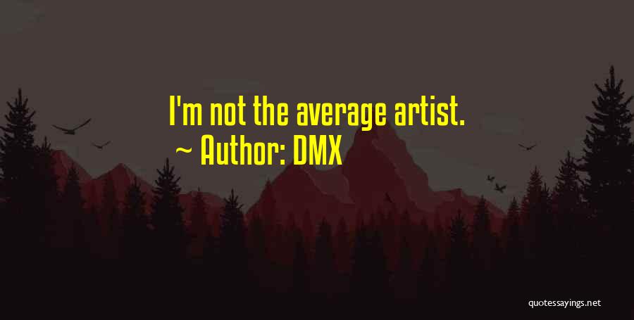 DMX Quotes: I'm Not The Average Artist.