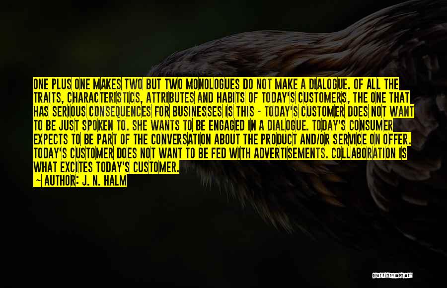 J. N. HALM Quotes: One Plus One Makes Two But Two Monologues Do Not Make A Dialogue. Of All The Traits, Characteristics, Attributes And