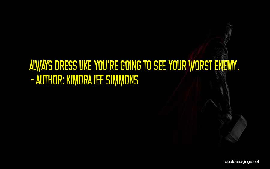 Kimora Lee Simmons Quotes: Always Dress Like You're Going To See Your Worst Enemy.