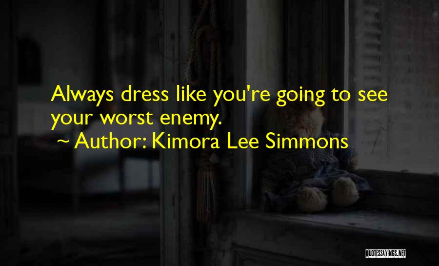 Kimora Lee Simmons Quotes: Always Dress Like You're Going To See Your Worst Enemy.
