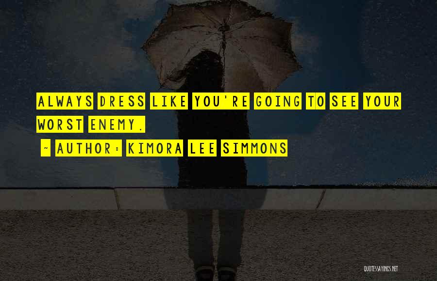 Kimora Lee Simmons Quotes: Always Dress Like You're Going To See Your Worst Enemy.