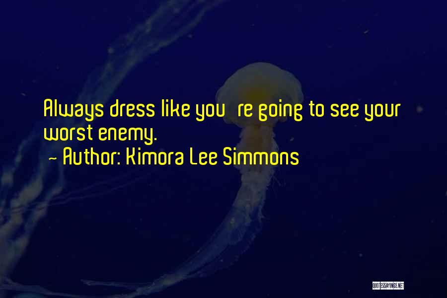Kimora Lee Simmons Quotes: Always Dress Like You're Going To See Your Worst Enemy.