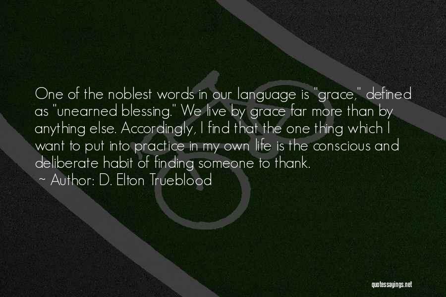 D. Elton Trueblood Quotes: One Of The Noblest Words In Our Language Is Grace, Defined As Unearned Blessing. We Live By Grace Far More