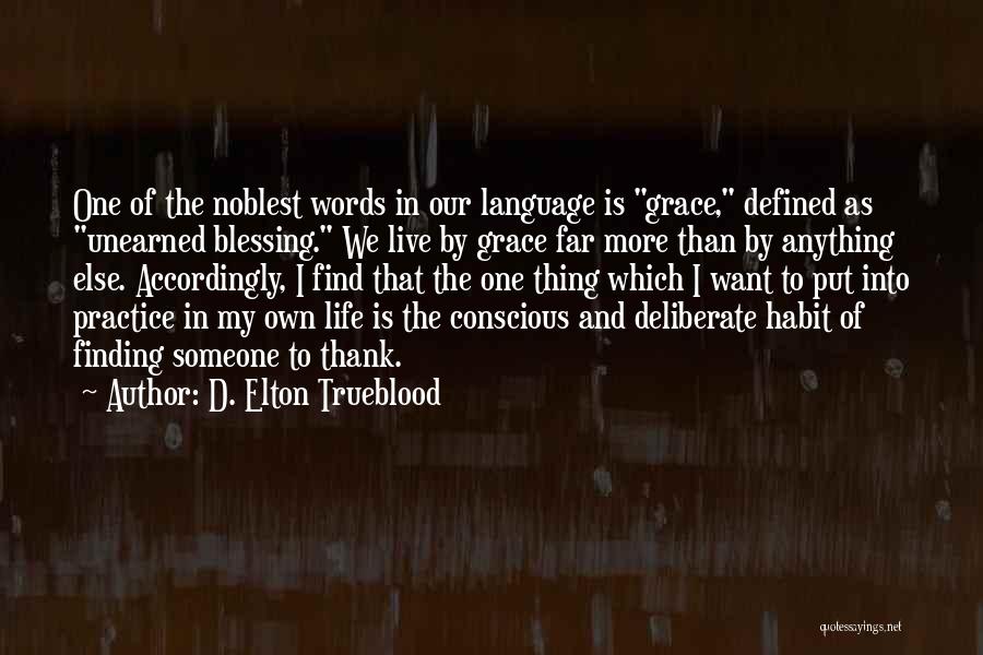 D. Elton Trueblood Quotes: One Of The Noblest Words In Our Language Is Grace, Defined As Unearned Blessing. We Live By Grace Far More