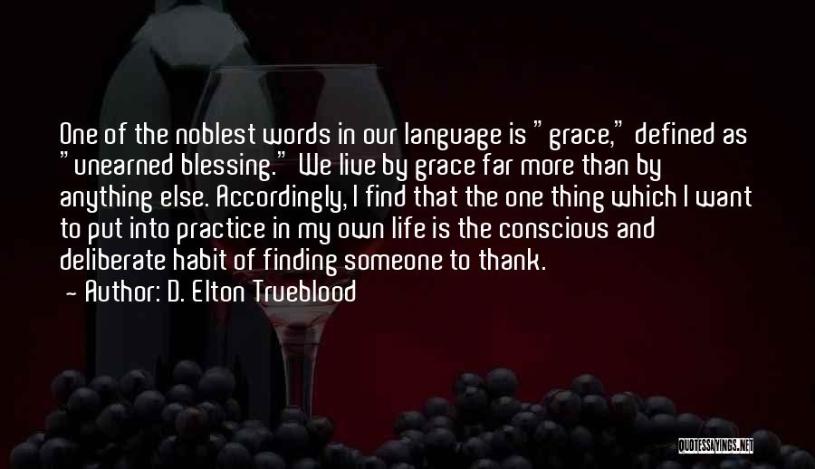 D. Elton Trueblood Quotes: One Of The Noblest Words In Our Language Is Grace, Defined As Unearned Blessing. We Live By Grace Far More