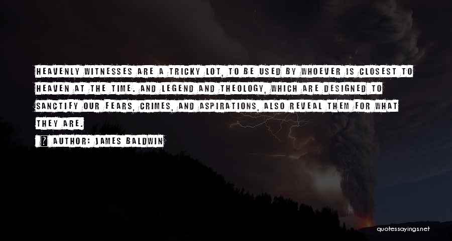 James Baldwin Quotes: Heavenly Witnesses Are A Tricky Lot, To Be Used By Whoever Is Closest To Heaven At The Time. And Legend