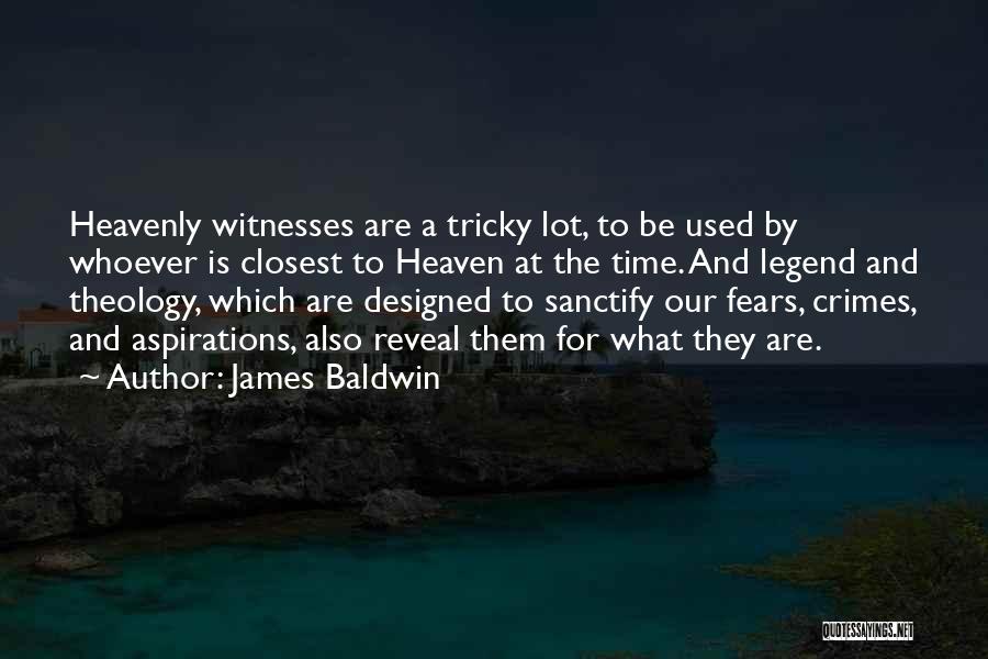 James Baldwin Quotes: Heavenly Witnesses Are A Tricky Lot, To Be Used By Whoever Is Closest To Heaven At The Time. And Legend